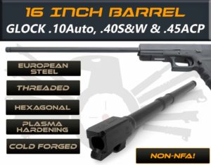 Gen 3 & 4 Glock 16" Barrel - IGB Austria Match Grade Hexagonal 16" Threaded Barrel for .10 Auto, .40S&W & .45ACP Calibers
